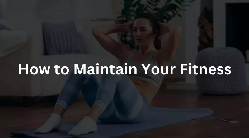 How to Maintain Your Fitness