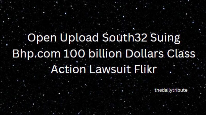 Open Upload South32 Suing Bhp.com 100 billion Dollars Class Action Lawsuit Flikr-featured