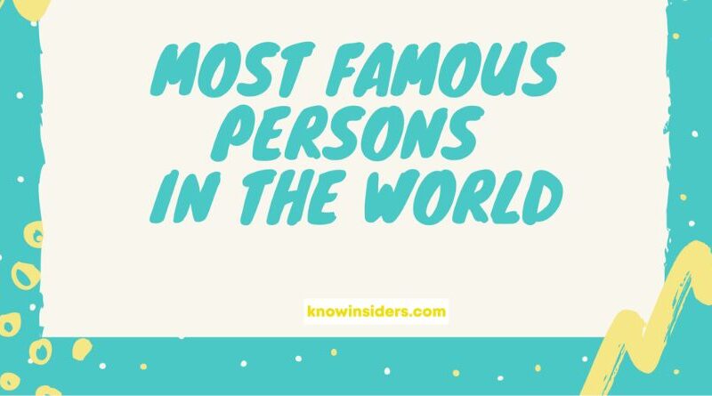 who is the most famous person in the world