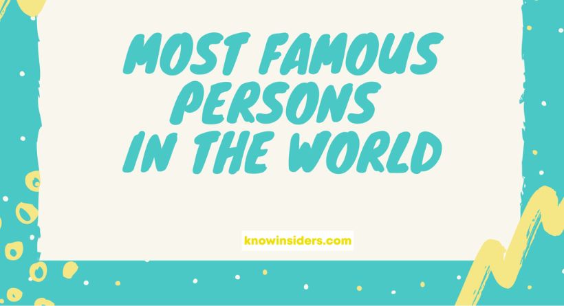 who is the most famous person in the world