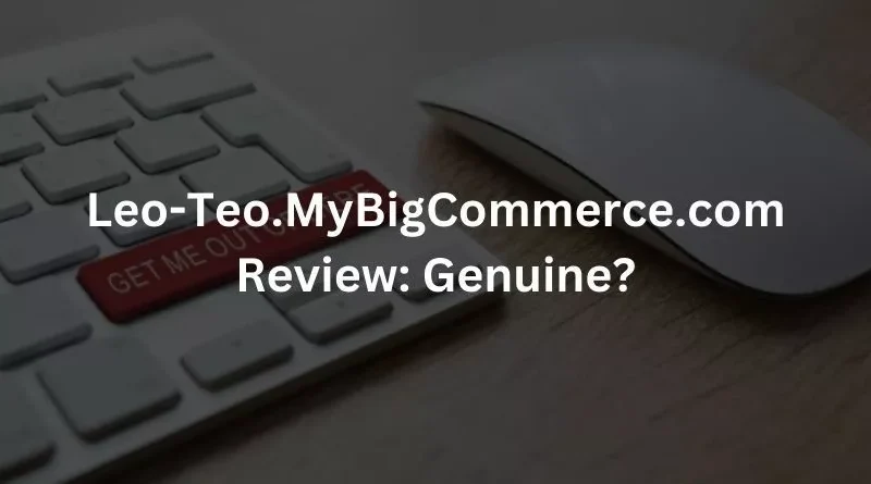 Leo-Teo.MyBigCommerce.com Review: Genuine?