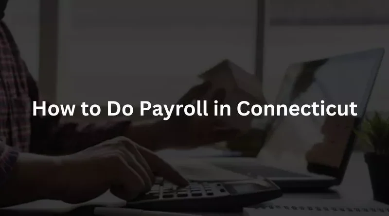 How to Do Payroll in Connecticut