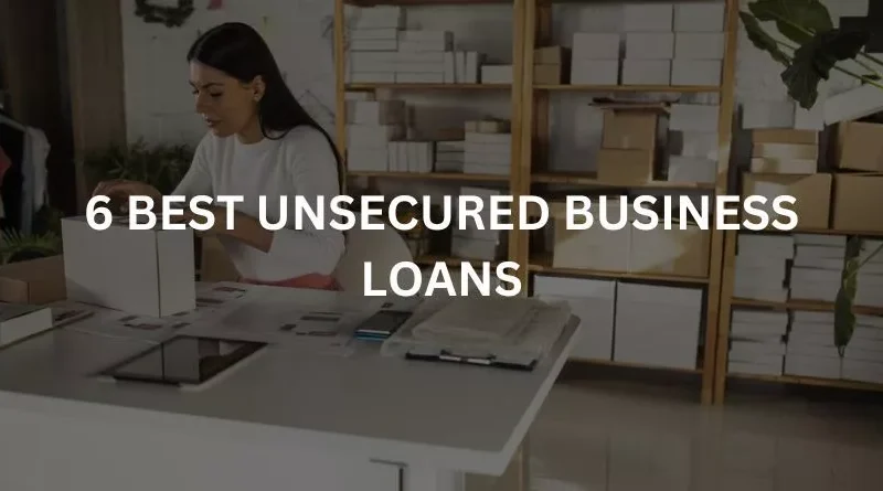 6 BEST UNSECURED BUSINESS LOANS