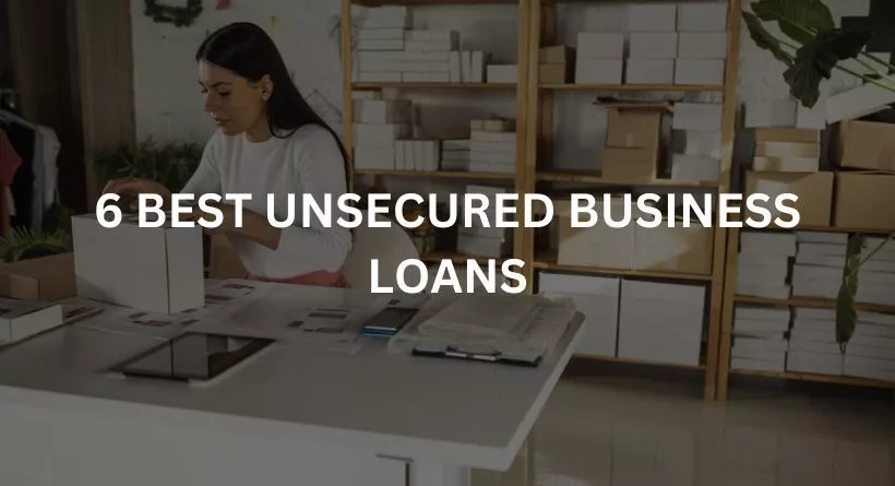 6 BEST UNSECURED BUSINESS LOANS
