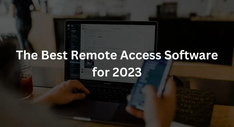 The Best Remote Access Software for 2023