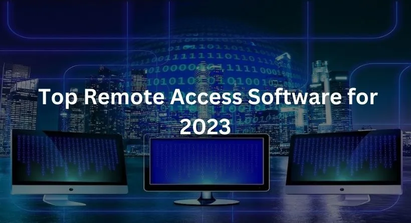  Top Remote Access Software for 2023
