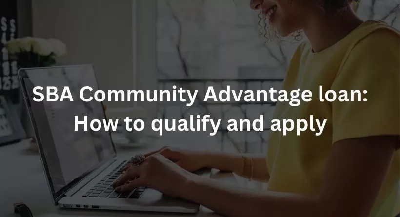 SBA Community Advantage loan: How to qualify and apply