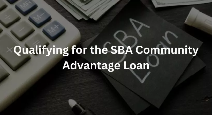 Qualifying for the SBA Community Advantage Loan