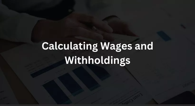 Calculating Wages and Withholdings